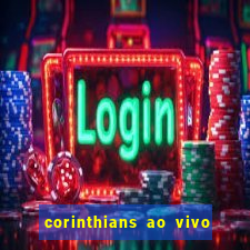 corinthians ao vivo multi canais